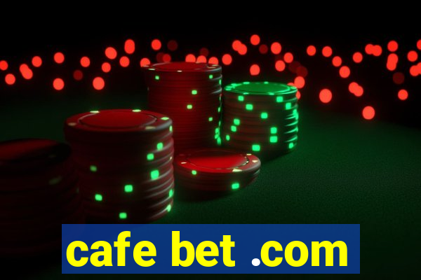 cafe bet .com